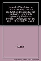 Numerical Simulation in Turbomachinery/Fed Vol 120/Goo608: Presented at the First Asme-Jsme Fluids Engineering Conference, Portland, Oregon, June 23-27, 1991 (Fed (Series), Vol. 120.) 0791807142 Book Cover