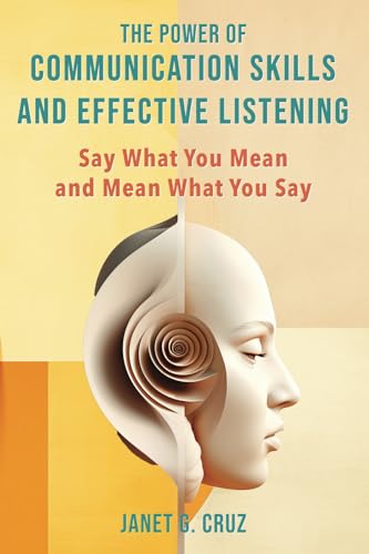 Compare Textbook Prices for The Power of Communication Skills and Effective Listening: Say What You Mean and Mean What You Say  ISBN 9781960188199 by Cruz, Janet