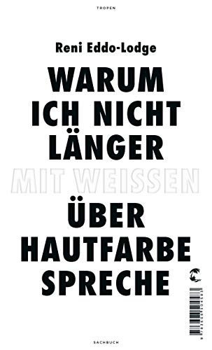 Warum Ich Nicht Langer Mit Weissen Uber Hautfarbe Spreche German Edition Ebook Eddo Lodge Reni Grube Anette Amazon Co Uk Kindle Store