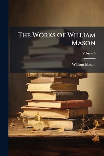The Works of William Mason; Volume 4