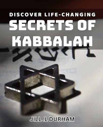 Discover Life-Changing Secrets of Kabbalah: Unlock the Mystical Teachings of