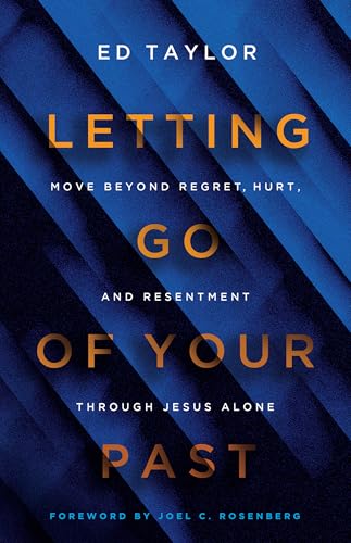 Letting Go of Your Past: Move Beyond Regret, Hurt, and Resentment Through Jesus Alone
