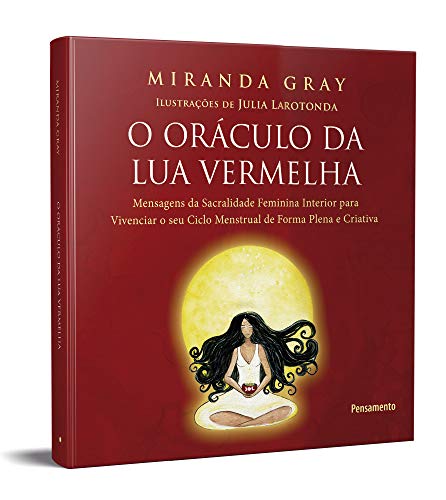 O Oráculo da lua Vermelha: Mensagens de Sacralidade Feminina Interior Para Vivenciar o seu Ciclo Men