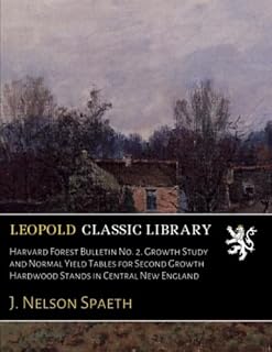 Harvard Forest Bulletin No. 2. Growth Study and Normal Yield Tables for Second Growth Hardwood Stands in Central New England