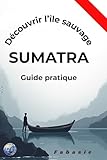 Guide pratique sumatra: Découvrir l'île sauvage (French Edition)