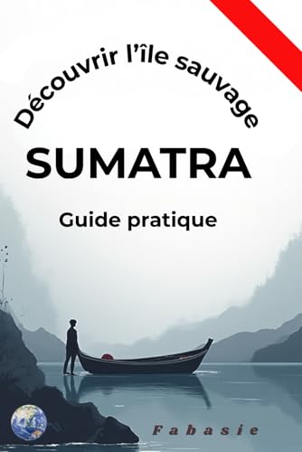 Guide pratique sumatra: Découvrir l'île sauvage (French Edition)