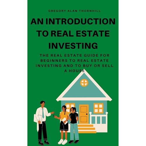 An Introduction to Real Estate Investing by Gregory Alan Thornhill episode artwork