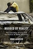 Mugged by Reality: The Liberation of Iraq and the Failure of Good Intentions