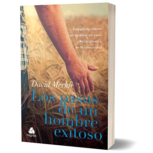 Los pasos de um hombre exitoso: Equipando líderes con carácter en casa, en la iglesia y en la comunidad – (Versión en español)