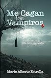  Me Cagan Los Vampiros: Novela de Comedia Negra y Vampiros: La inmortalidad está cabrona