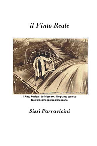 IL FINTO REALE: Si definisce così l'impianto scenico teatrale come replica della realtà (Italian Edition)