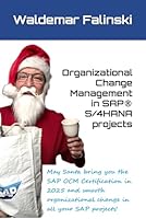 Organizational Change Management in SAP® S/4HANA projects: Introduction and Quick Reference for SAP Activate OCM Accelerators (Practicing SAP Business Solutions with SAP Activate Methodology) B0DPFH421Z Book Cover