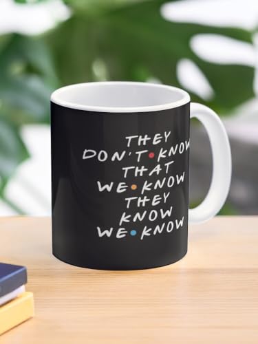 Image of They Don't Know that We Know They Know Ceramic Mug 330ml - Iconic Sitcom Quote Printed Coffee Cup - Microwave Safe Dishwasher Friendly - Gift Mug for Friends Show Fans
