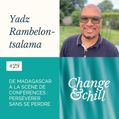 #29 De Madagascar &agrave; la sc&egrave;ne de conf&eacute;rences : pers&eacute;v&eacute;rer sans se perdre avec Yadz Rambelontsalama