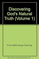 Discovering God's "Natural Truth, Vol. 1 B0069TEKFC Book Cover