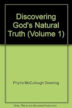 Unknown Binding Discovering God's "Natural Truth, Vol. 1 Book