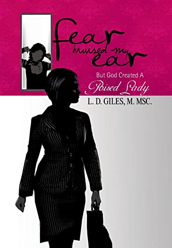 Fear Bruised My Ear: But God Created a Poised Lady