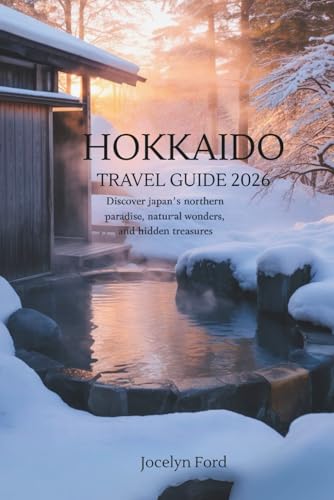 Hokkaido Travel Guide 2026: Discover Japan Northern Paradise, Natural Wonders, and Hidden Treasures