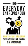 The Everyday Entrepreneur: How to Start and Grow Your Online Side Hustle