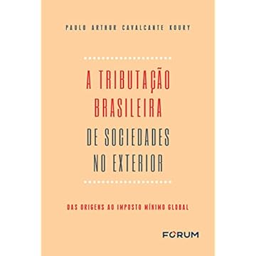 Capa do livro A tributação Brasileira de Sociedade no Exterior: Das origens ao Imposto Mínimo Global