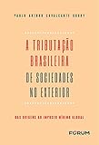 A tributação Brasileira de Sociedade no Exterior (Portuguese Edition)
