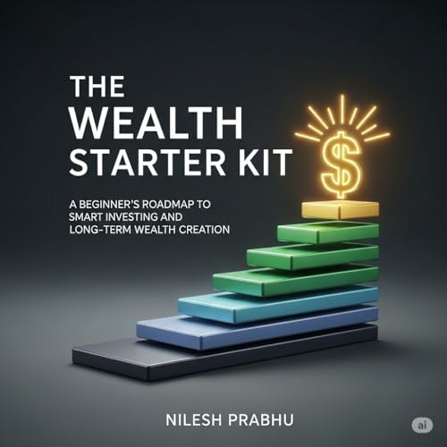 Wealth Starter Kit Smart Investing for Beginners: A Beginner’s Guide to Personal Finance, Smart Investing & Wealth Building in India (Master Your Life Series)