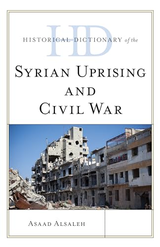 Historical Dictionary Of The Syrian Uprising And Civil War (Historical Dictionaries Of War, Revolution, And Civil Unrest)