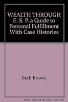 WEALTH THROUGH E. S. P. a Guide to Personal Fulfillment With Case Histories B00120V38A Book Cover