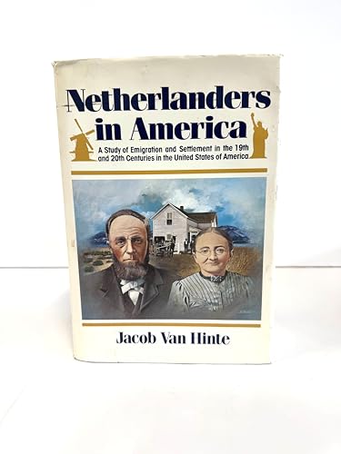 Netherlanders in America: A Study of Emigration and Settlement in the 19th and 20th Centuries in the...