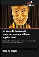 La voce, la lingua e la violenza: pratica, sfide e applicazioni: Studio analitico sulle tre questioni: lingua, voce e violenza nel testo drammaturgico di Daniel Danis (Italian Edition) 6208815657 Book Cover