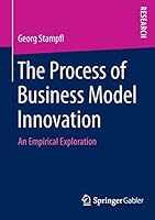 The Process of Business Model Innovation: An Empirical Exploration 3658112654 Book Cover