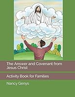 The Answer and Covenant from Jesus Christ: Activity Book for Families 1090670265 Book Cover