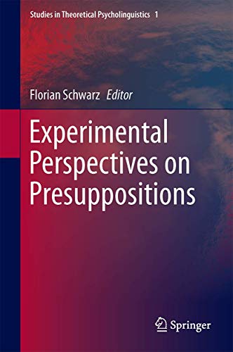 Experimental Perspectives on Presuppositions (Studies in Theoretical Psycholinguistics, 45)