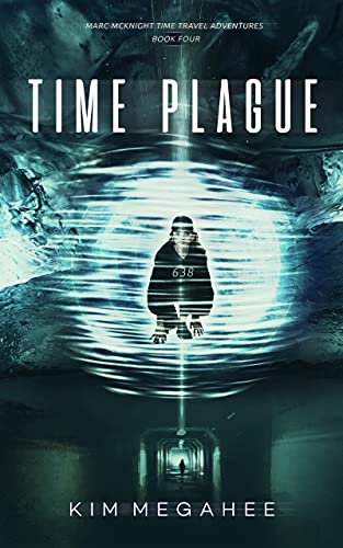 Time Plague: A Marc McKnight Time Travel Adventure (Marc McKnight Time Travel Adventures Book 4)