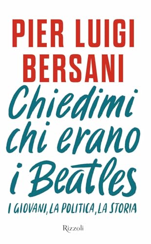 Chiedimi chi erano i Beatles. I giovani, la politica, la storia