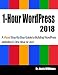 1-Hour WordPress 2018: A visual step-by-step guide to building WordPress websites in one hour or less!