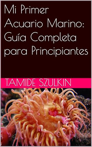 Mi Primer Acuario Marino: Guía Completa para Principiantes