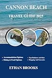 CANNON BEACH TRAVEL GUIDE 2025 (THE TRAVELER'S COMPREHENSIVE GUIDEBOOK 2025-2026)