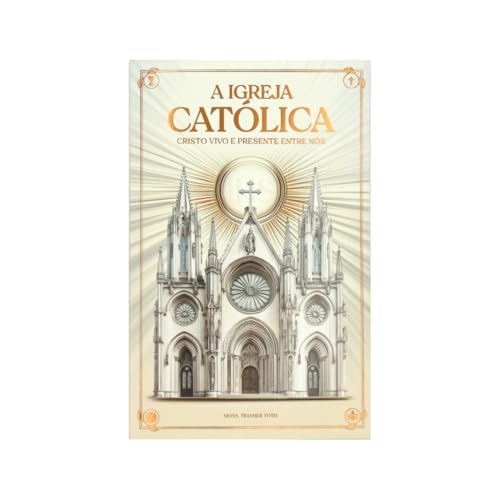 A Igreja Católica - Cristo Vivo e Presente Entre Nós