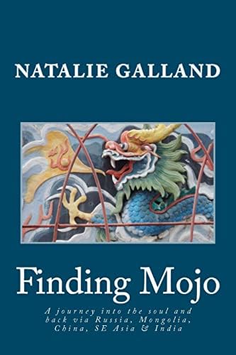 Finding Mojo: A journey into the soul and back via Russia, Mongolia, China, SE Asia and India. Paperback – June 14, 2012