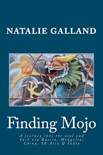 Finding Mojo: A journey into the soul and back via Russia, Mongolia, China, SE Asia and India. Paperback – June 14, 2012