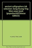 ancient calligraphers ink selection: Song Huang Ting Wen vows book 7805038198 Book Cover