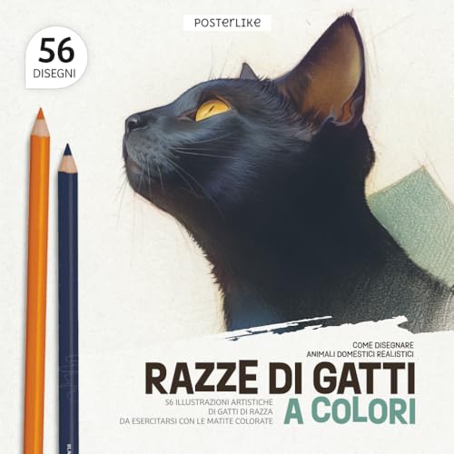 Come Disegnare Animali Domestici Realistici. Razze di Gatti a Colori: 56 Illustrazioni Artistiche di Gatti di Razza da Esercitarsi con le Matite Colorate