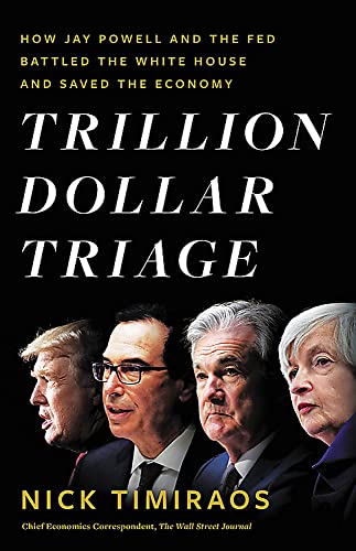 Trillion Dollar Triage: How Jay Powell And The Fed Battled A President And A Pandemic---And Prevented Economic Disaster