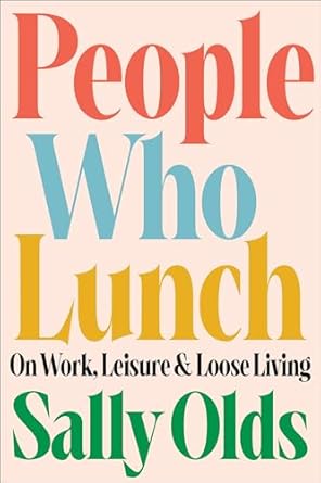 People Who Lunch: On Work, Leisure, and Loose Living