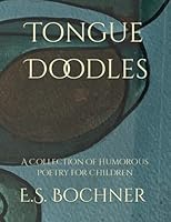 Tongue Doodles: A Collection of Humorous Poetry for Children B0BXN5XNQ6 Book Cover