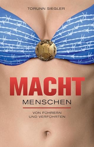 Machtmenschen: Von Führern und Verführten