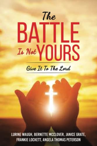 THE BATTLE IS NOT YOURS: Give It To The Lord