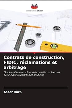 Contrats de construction, FIDIC, réclamations et arbitrage (French Edition)