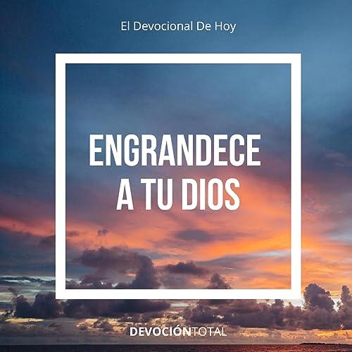 Engrandece a tu Dios!